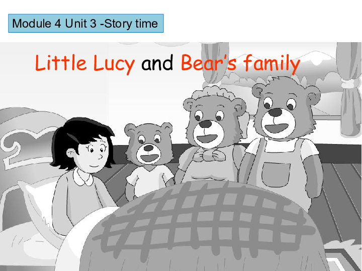 Module 4 Unit 3 Story time（Little Lucy and Bear’s family）课件（46张PPT，无素材）