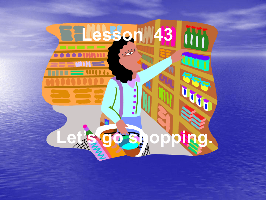 Unit 6 Let’s Go! /Lesson 43 let’s go shopping.