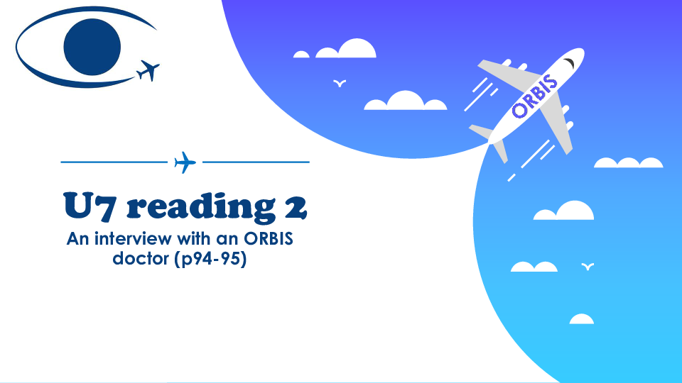 Unit 7 International Charities Reading 2 An interview with an ORBIS doctor 课件29张