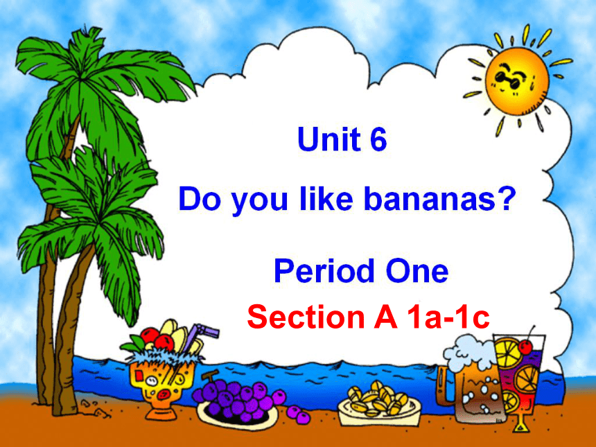 Do You Like Bananas Yes I Do Song Unit 6 Do you like bananas?Section A 1a-1c 课件+嵌入音频(共23张PPT)-21世纪教育网