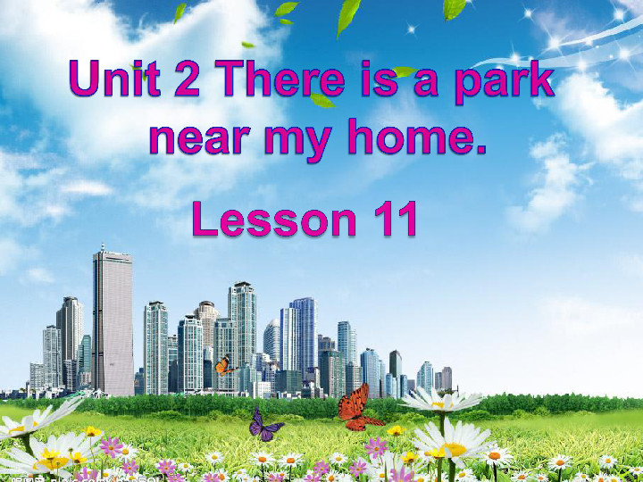 Unit 2 There is a park near my home. Lesson 11 课件（32张PPT）