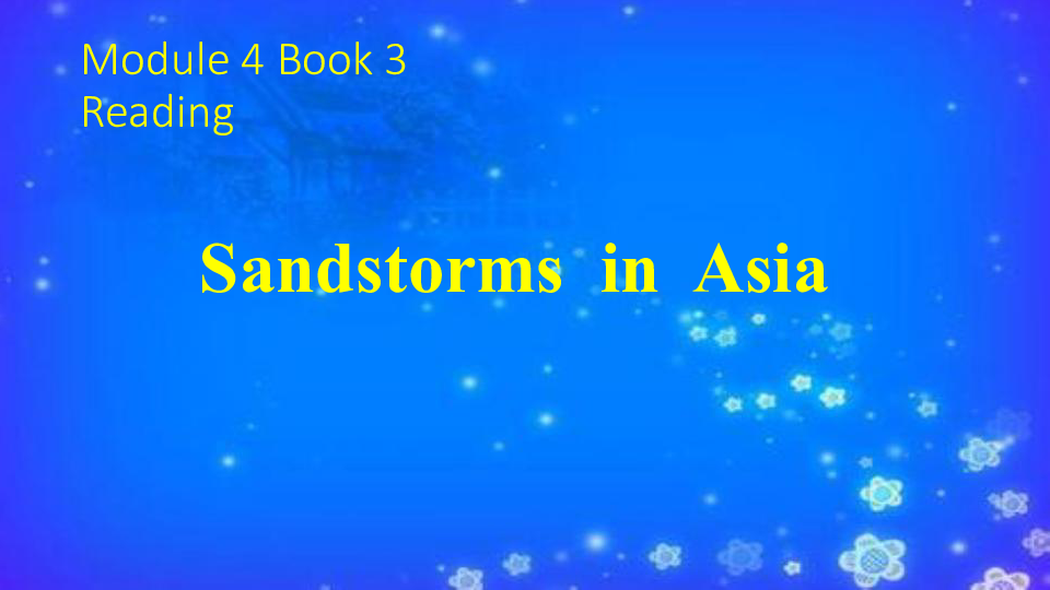 Module 4 Sandstorms in Asia Reading 课件（35张PPT）