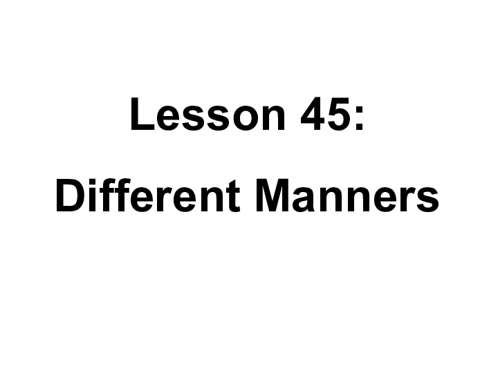 Unit 8 Culture Shapes Us Lesson 45 Different Manners  课件 共26张PPT