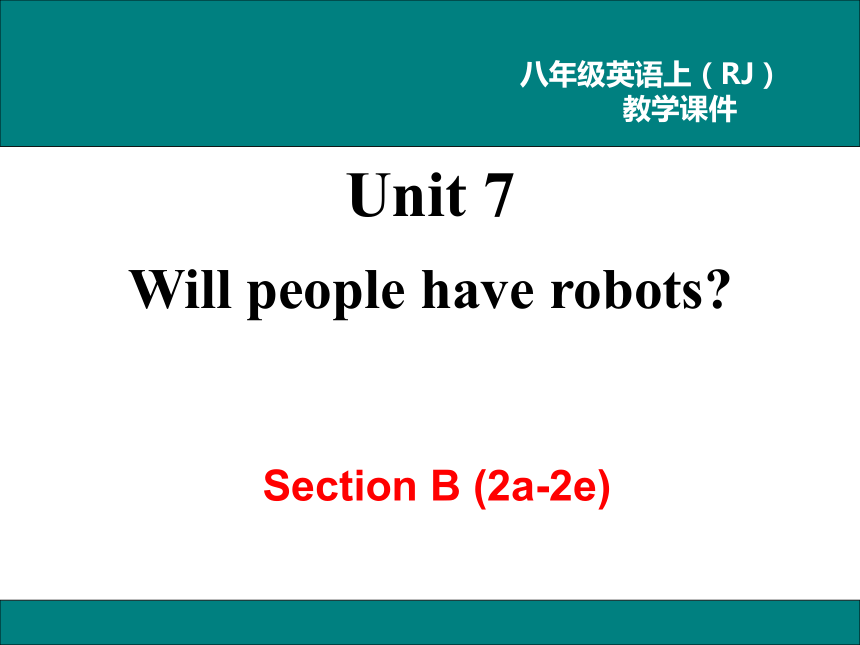 八年级上册英语Unit 7 Will people have robots Section B (2a-2e) 教学课件