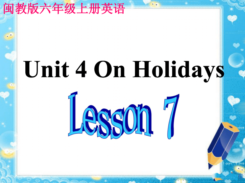 六年级英语上册 Unit4 Lesson7 On Holidays 课件(闽教版)