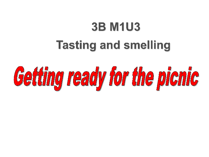 Module 1 Unit 3 Tasting and smelling（Getting ready for the picnic）课件（24张PPT）