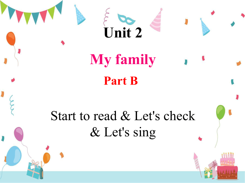 Unit 2 My Family Part B Start To Read & Let's Check & Let's Sing课件+素材(共 ...