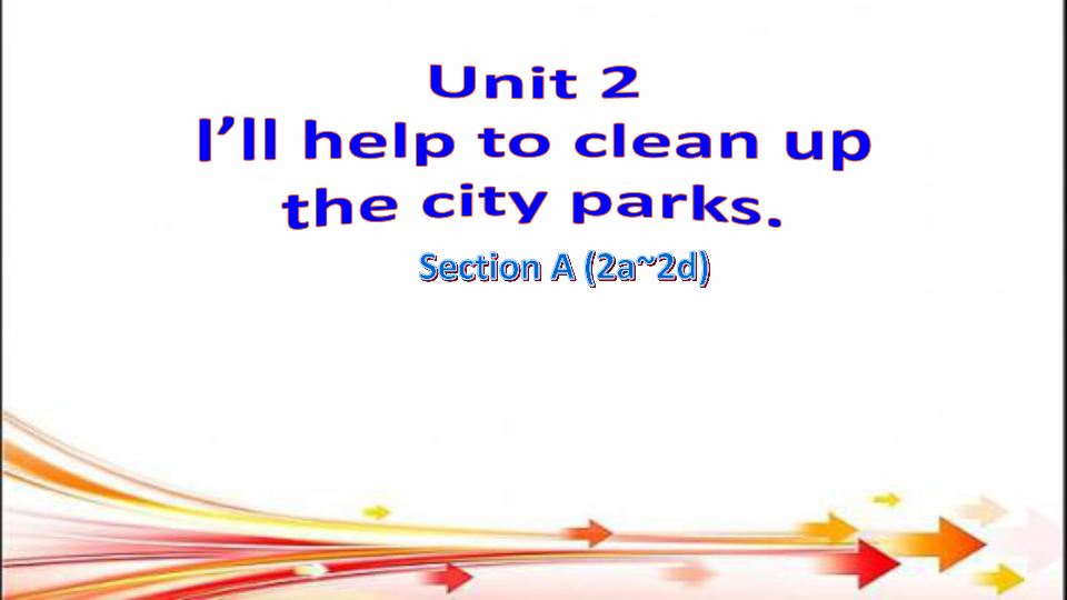 Unit2  I'll  help to clean up the city parks Section A (2a_2d)  课件（25张PPT内嵌视频）