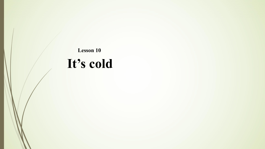 Lesson10 It’s cold 课件