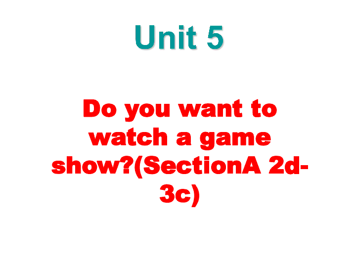 Unit 5 Do you want to watch a game show? Section A 2d-3c(共31张PPT无素材)