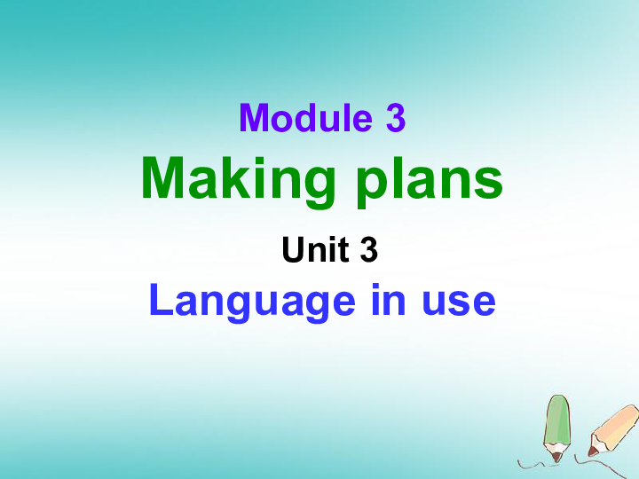 Module 3 Making plans  Unit 3 Language in use 课件（23张PPT）