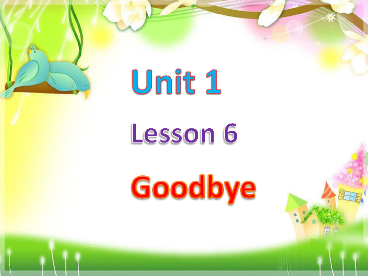 Lesson 6 Goodbye! 课件