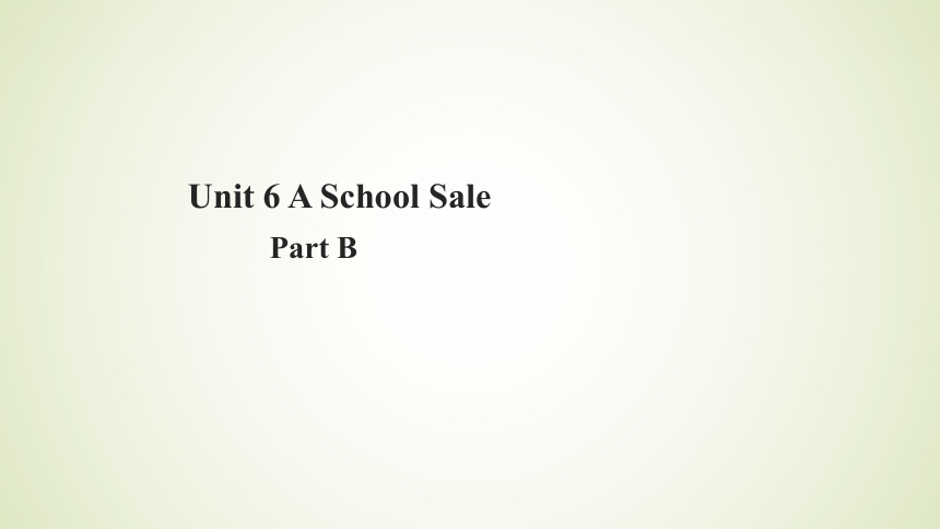 Unit 6 A School Sale Part B 课件