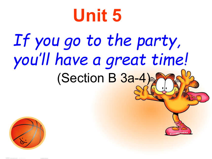 Unit 5 If you go to the party,you’ll have a great time!（Scetion B 3a-4）