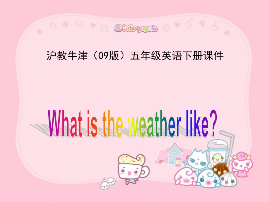 （沪教牛津）五年级英语下册Unit 3 What is the weather like?教学课件 (2)