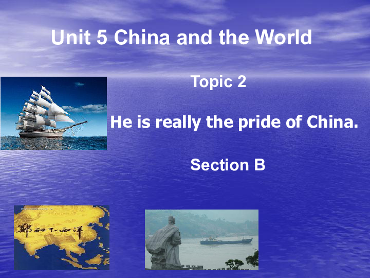 Unit 5 Topic 2 He is really the pride of China Section B 课件18张PPT