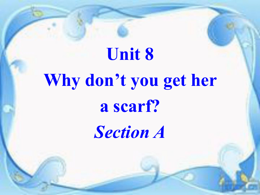 Unit 8 Why don’t you get her a scarf?Section A（3a)