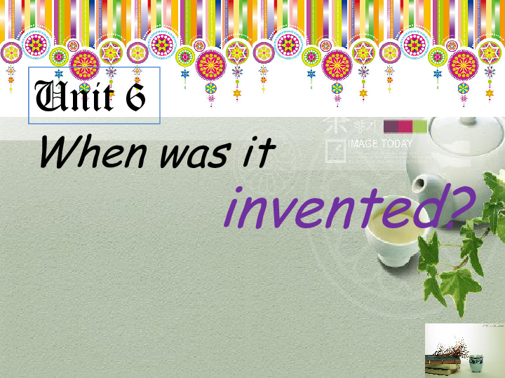 Unit 6 When was it invented?Section A  (2d-3c）课件（34张PPT）+教学设计