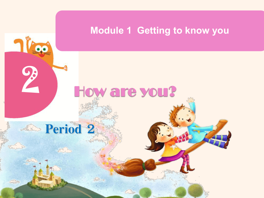Module 1 Getting to know youUnit2 How are you？ Period2 课件 (共22张PPT)