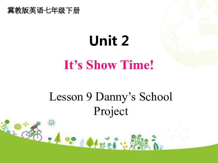 Unit 2 It's Show Time! Lesson 9 Danny’s School Project  课件（15张ppt)