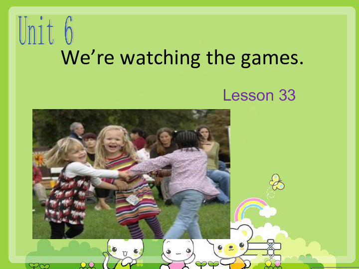 Unit 6 We’re watching the games Lesson 33 课件  (共19张PPT)