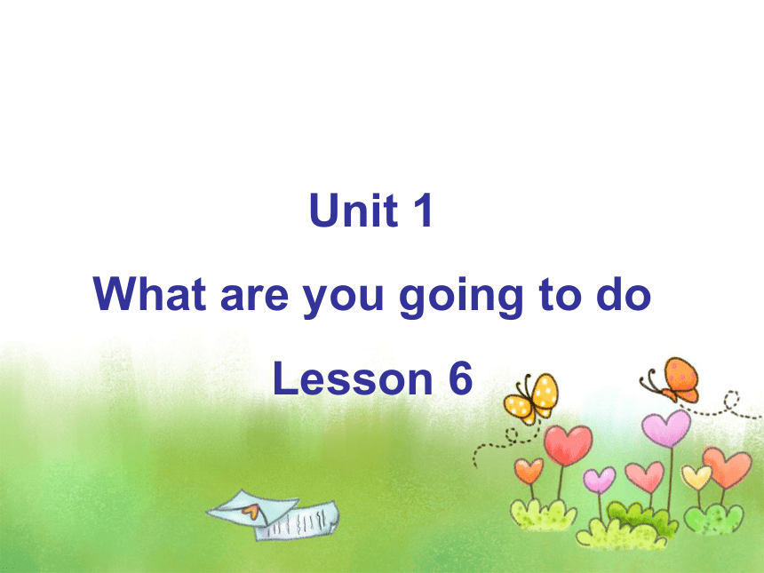 Unit 1 What are you going to do Lesson 6 课件  (共20张PPT)