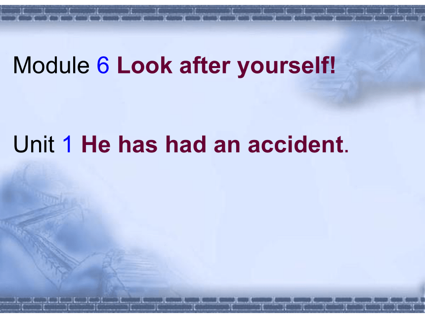 九年级下>Module 6 Look after yourself>Unit 1 He has had an accident.