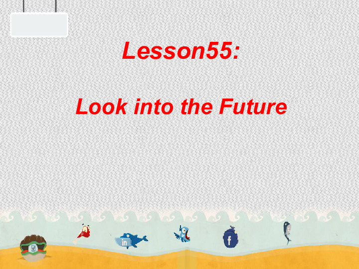 冀教版英语九年级Unit 10 Get Ready for the Future Lesson 55 Look into the Future课件（19张PPT）