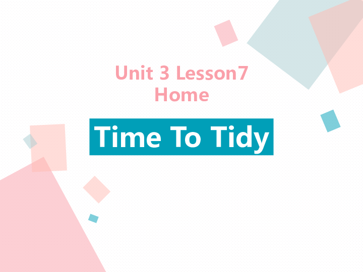 Unit 3 HomeLesson 7 Time to Tidy 第二课时教学课件（共24张PPT）