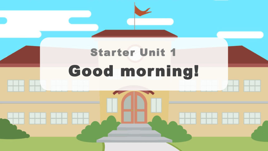 2021-2022学年人教版七年级英语上册starters 预备篇Unit 1 Good morning !课件+嵌入音频(共35张PPT)