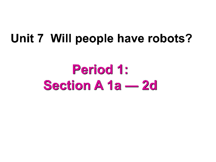 Unit 7 Will people have robots Section A 1a-2d 课件(共44张PPT)