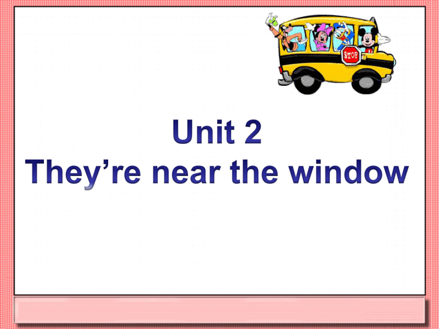 Unit 2 They’re near the window 课件