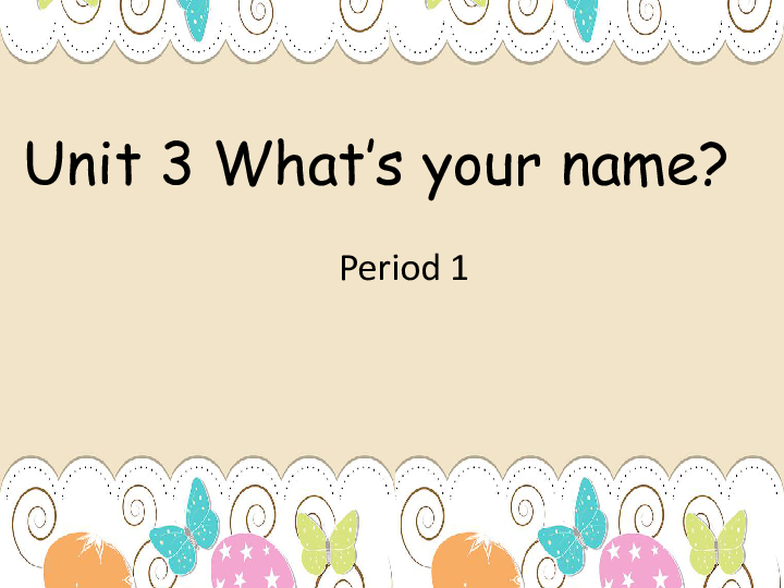 Module 2  Unit 3 What's your name? Period 1 课件（共22张PPT）