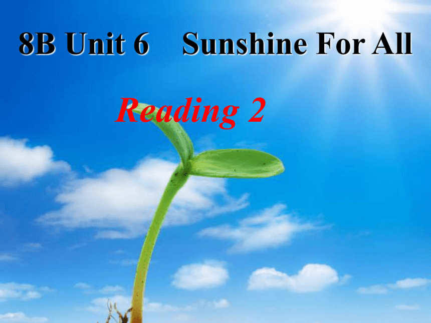 牛津英语译林版8B Unit 6 Sunshine for all  Reading (2) (共23张PPT)