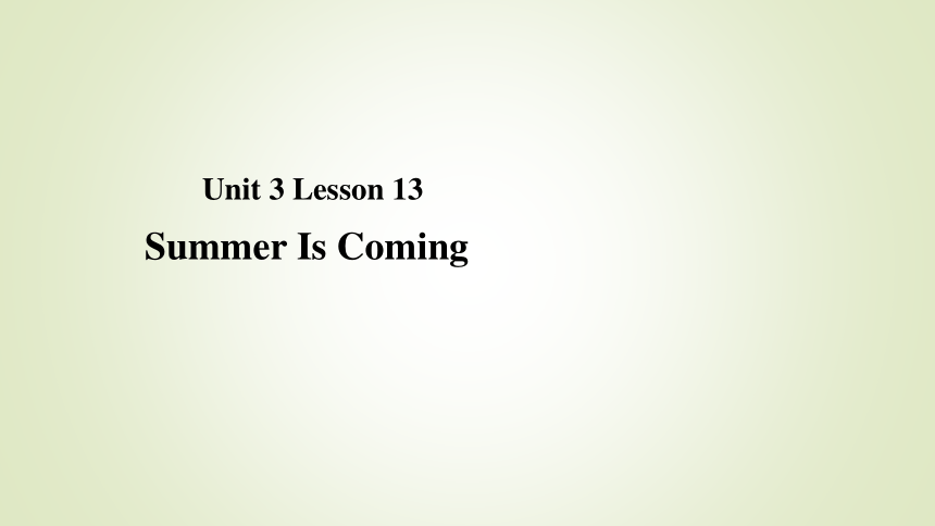 Unit 3 Lesson 13 Summer Is Coming 课件