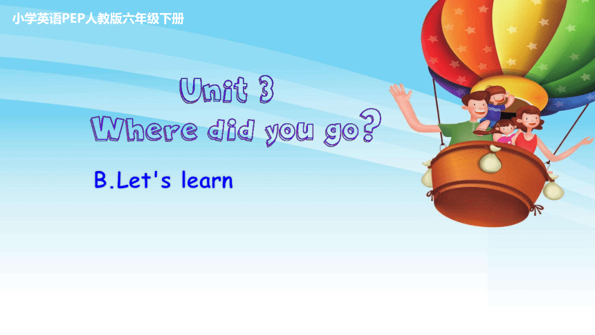 Unit 3 Where Did You Go B Let's Learn 课件(共33张PPT)-21世纪教育网