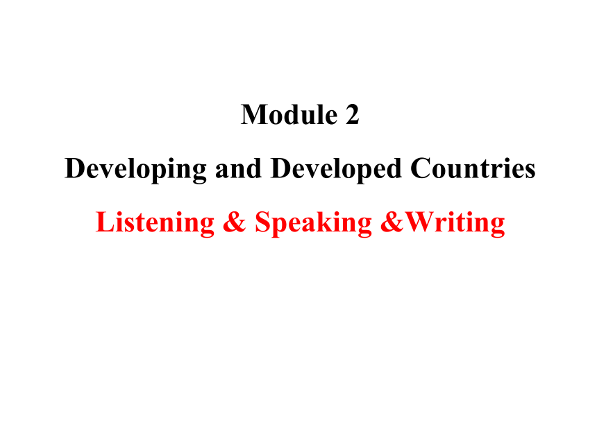 外研版必修3 Module 2 Developing and Developed Countries Listening & Speaking &Writing课件（37张ppt）