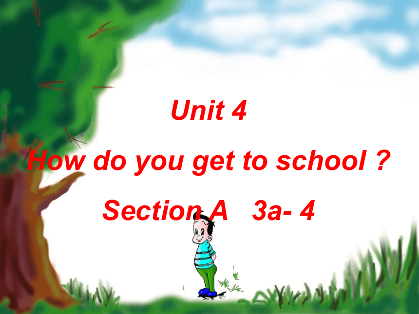 Unit 4 How do you get to school （Section A 3a-4）