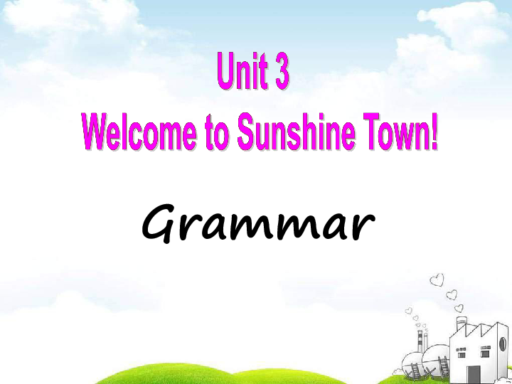 Unit 3  Welcome to Sunshine Town！ Grammar 课件（55张PPT，无音频）