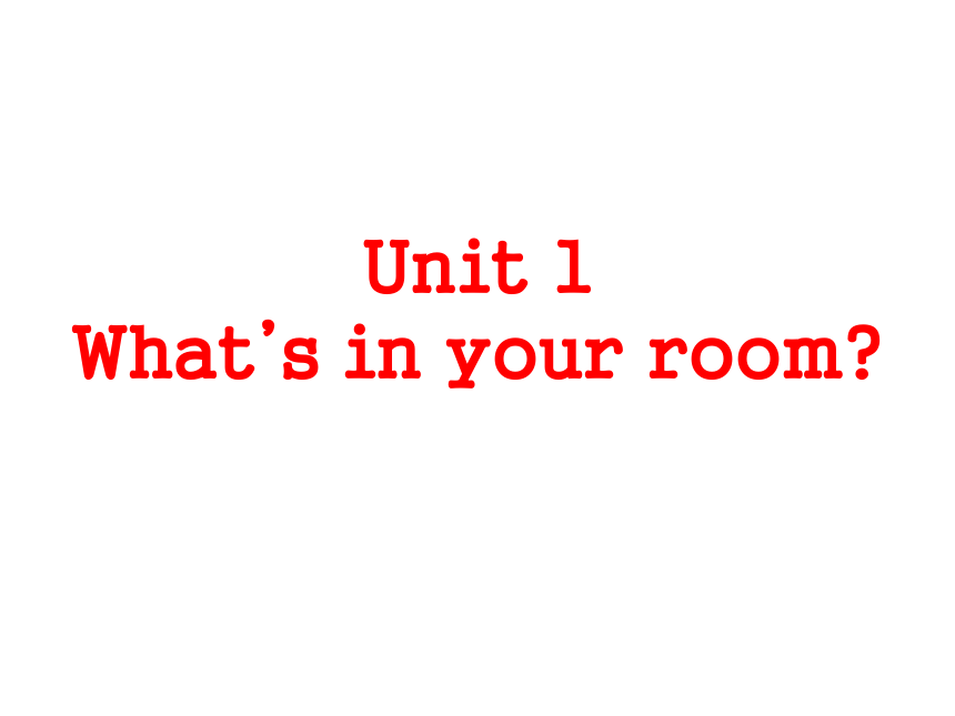 Unit 1 What’s in your room 课件