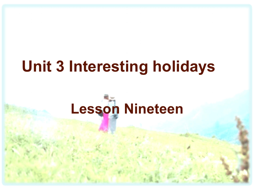 Unit 3 Interesting holidays   Lesson 19 课件  (共19张PPT)
