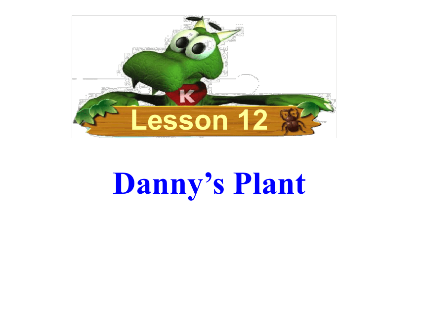 Unit 2 Plant a Plant Lesson 12 Danny's Plant教学课件