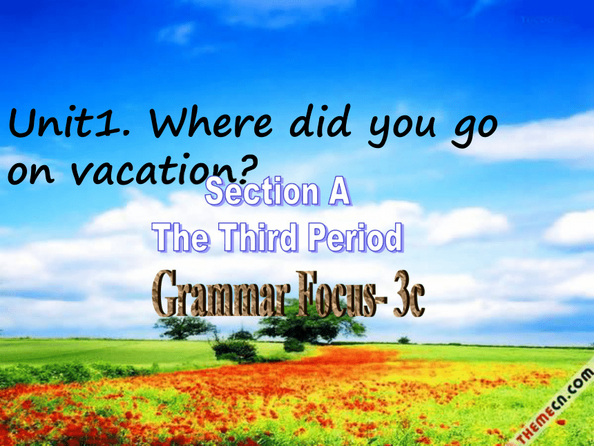 Unit 1 Where did you go on vacation? Section A The Third Period （Grammar Focus- 3c）课件