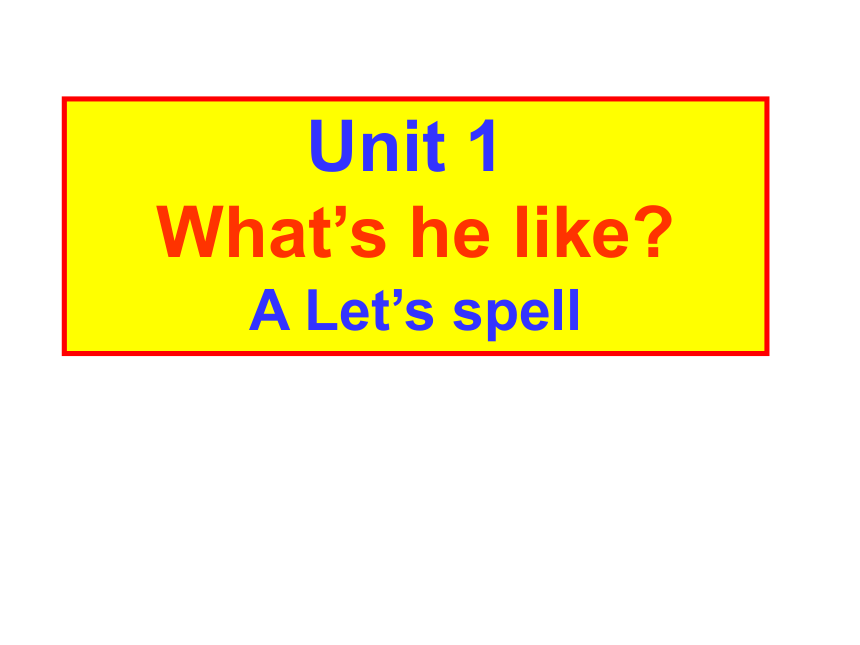 Unit1 What’s he like？ partA A Let’s spell 课件