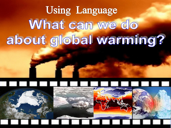 Unit 4 Global warming Using Language 课件 （19张PPT）