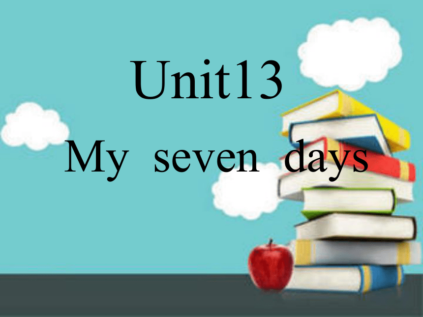 Unit 13 My seven days 课件