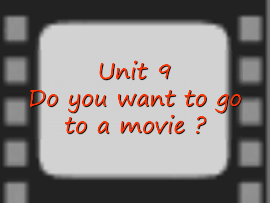 Unit 9 Do you want to go to a movie?