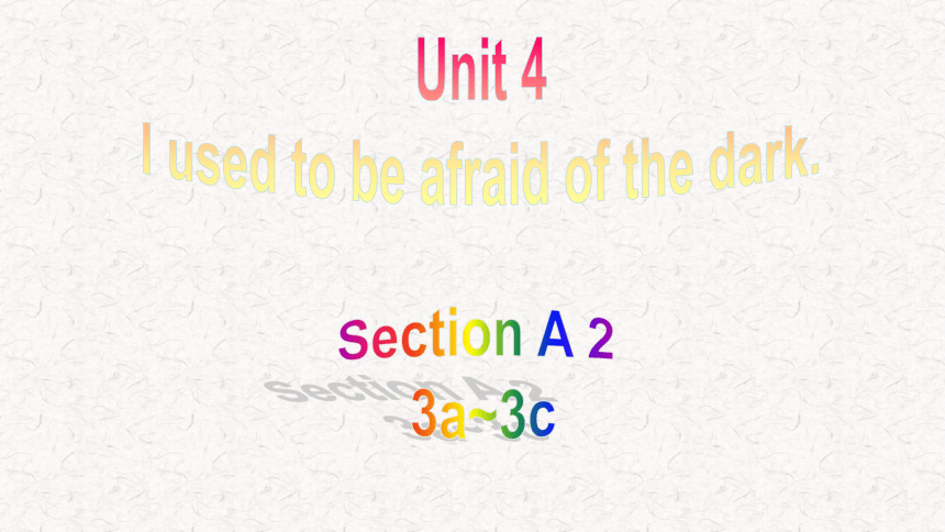Unit 4 I used to be afraid of the dark. Section A 3a~3c课件