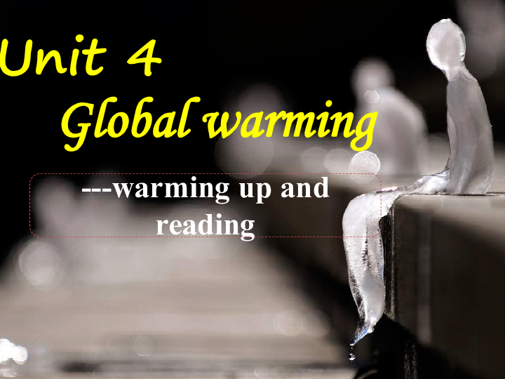 Unit 4 Global warming Warming up and reading课件 （33张PPT）