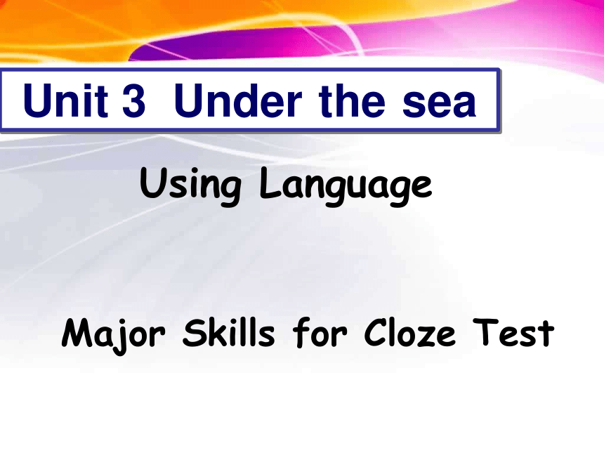 高中英语人教版选修7 Unit 3 Under the sea  Using Language   完型技巧 (共39张PPT)